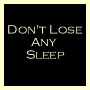 Don't Lose Any Sleep