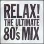 Relax! The Ultimate 80's Mix, Vol. 1