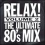 Relax! The Ultimate 80's Mix, Vol. 2